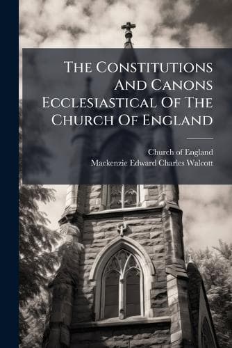 Cover of The Constitutions And Canons Ecclesiastical Of The Church Of England