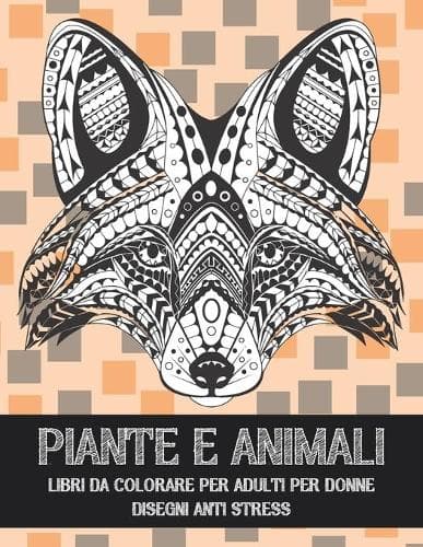 Cover of Libri da colorare per adulti per donne - Disegni Anti stress - Piante e Animali