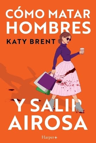 Cover of Cómo matar hombres y salir airosa. Un thriller psicológico deliciosamente oscuro y divertidamente retorcido, sobre la amistad y el amor.