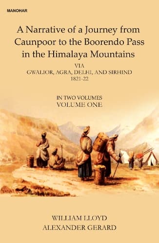 Cover of A Narative of a Journey from Caunpoor to the Boorendo Pass in the Himalaya Mountains, Volume 1