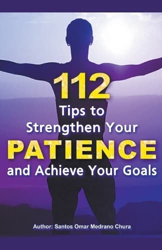 Cover of 112 Tips to Strengthen Your Patience and Achieve Your Goals.