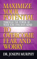 Cover of Maximize Your Potential Through the Power of Your Subconscious Mind to Overcome Fear and Worry