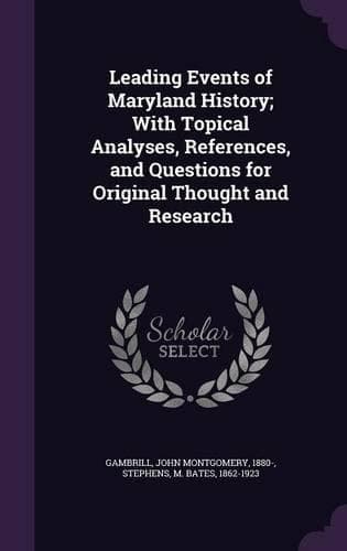 Cover of Leading Events of Maryland History; With Topical Analyses, References, and Questions for Original Thought and Research