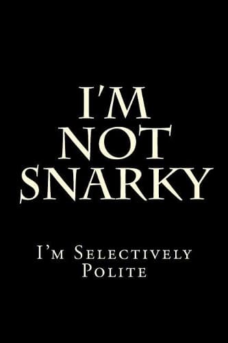 Cover of I'm Not Snarky - I'm Selectively Polite