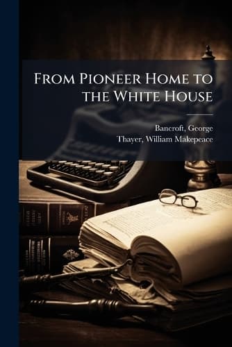 Cover of From Pioneer Home to the White House