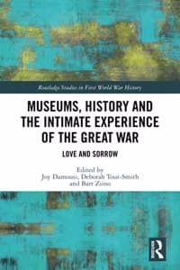 Cover of Museums, History and the Intimate Experience of the Great War: Love and Sorrow(Routledge Studies in First World War History)