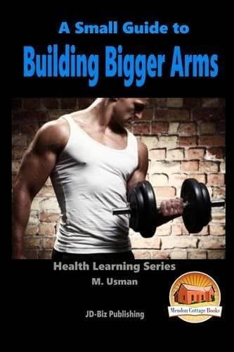 Cover of A Small Guide To Building Bigger Arms