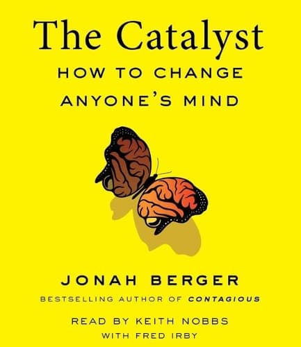 Cover of The Catalyst: How to Change Anyone's Mind