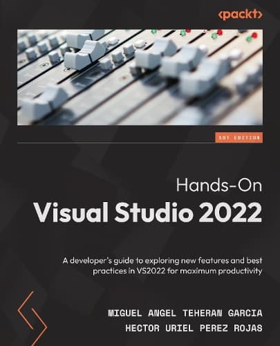 Cover of Hands-On Visual Studio 2022: A developer's guide to exploring new features and best practices in VS2022 for maximum productivity