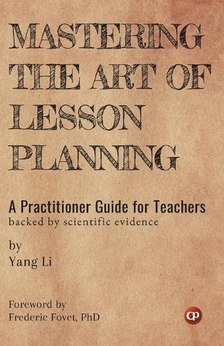 Cover of Mastering the Art of Lesson Planning: A Practitioner Guide for Teachers  (Backed by Scientific Evidence)