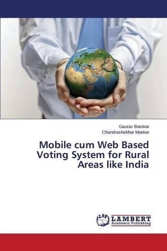 Cover of Mobile cum Web Based Voting System for Rural Areas like India
