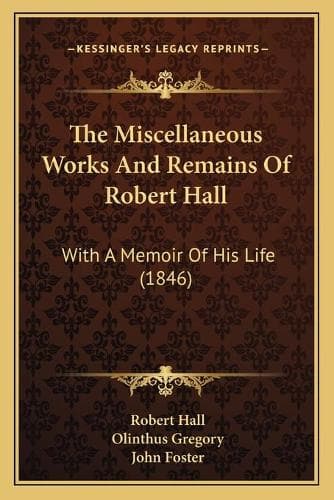 Cover of The Miscellaneous Works And Remains Of Robert Hall