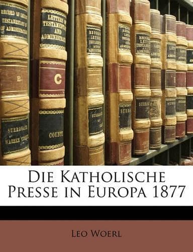Cover of Die Katholische Presse in Europa 1877