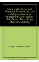 Cover of Numismatic History of Himachal Pradesh & the Catalogue of Coins in Himachal State Museum, Shimla and Bhuri Singh Museum, Chamba