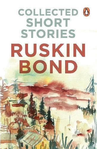 Cover of Collected Short Stories (70 brilliant short stories from A Face in Dark The Kitemaker The Tunnel The Room of Many Colours Dust on the Mountain and 'Times Stops at Shamli by Ruskin Bond)