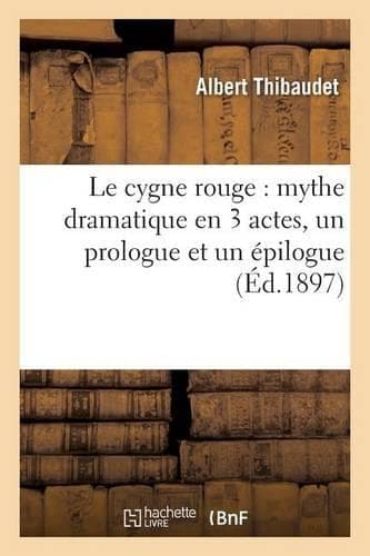 Cover of  Le Cygne Rouge: Mythe Dramatique En 3 Actes, Un Prologue Et Un Épilogue