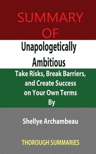 Cover of Summary of Unapologetically Ambitious: Take Risks, Break Barriers, and Create Success on Your Own Terms By Shellye Archambeau