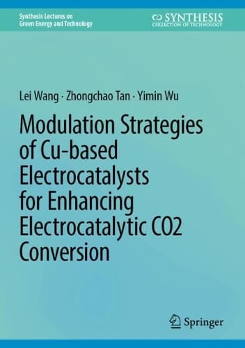 Cover of Modulation Strategies of Cu-based Electrocatalysts for Enhancing Electrocatalytic CO2 Conversion: (Synthesis Lectures on Green Energy and Technology)
