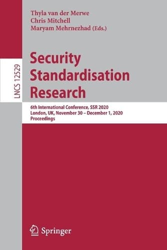 Cover of Security Standardisation Research: 6th International Conference, SSR 2020, London, UK, November 30 – December 1, 2020, Proceedings(Security and Cryptology)