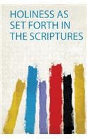 Cover of Holiness as Set Forth in the Scriptures