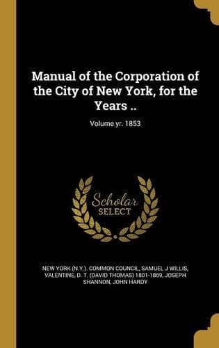 Cover of Manual of the Corporation of the City of New York, for the Years ..; Volume yr. 1853