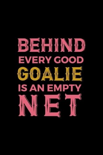 Cover of Behind Every Good Goalie Is An Empty Net
