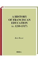 Cover of A History of Franciscan Education (C. 1210-1517)