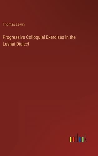 Cover of Progressive Colloquial Exercises in the Lushai Dialect