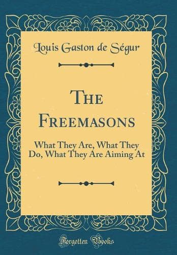 Cover of The Freemasons: What They Are, What They Do, What They Are Aiming At (Classic Reprint)