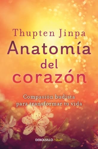 Cover of Anatomía del corazón: Compasión budista para transformar tu vida / A Fearless Heart: How the Courage to Be Compassionate Can Transform Our Lives