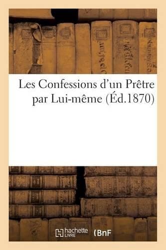 Cover of Les Confessions d'Un Prêtre Par Lui-Même