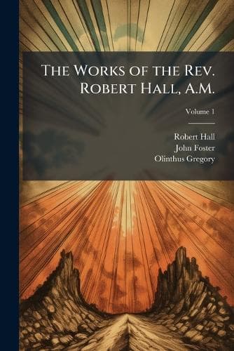 Cover of The Works of the Rev. Robert Hall, A.M.
