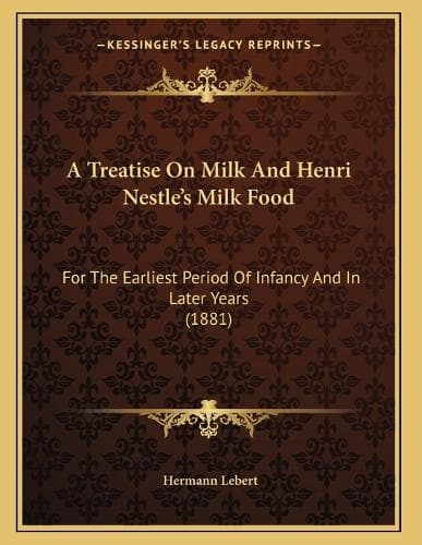 Cover of A Treatise On Milk And Henri Nestle's Milk Food