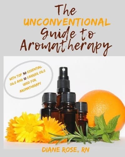 Cover of The Unconventional Guide to Aromatherapy