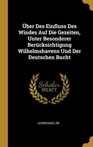 Cover of Über Des Einfluss Des Windes Auf Die Gezeiten, Unter Besonderer Berücksichtigung Wilhelmshavens Und Der Deutschen Bucht