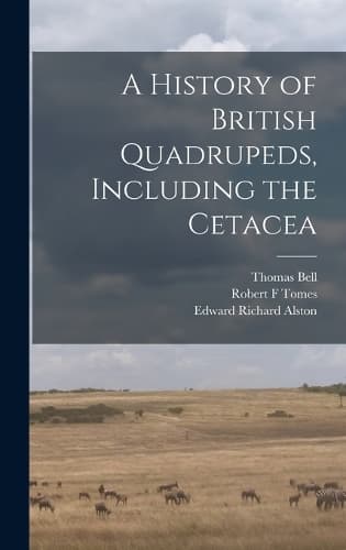 Cover of A History of British Quadrupeds, Including the Cetacea