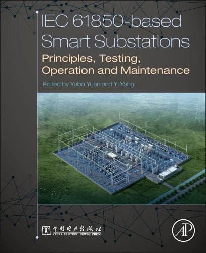 Cover of IEC 61850-Based Smart Substations: Principles, Testing, Operation and Maintenance