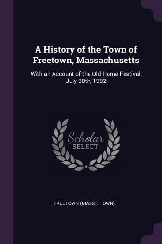 Cover of A History of the Town of Freetown, Massachusetts