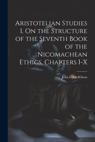 Cover of Aristotelian Studies I. On the Structure of the Seventh Book of the Nicomachean Ethics, Chapters I-X