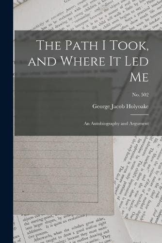 Cover of The Path I Took, and Where It Led Me: an Autobiography and Argument; no. 502