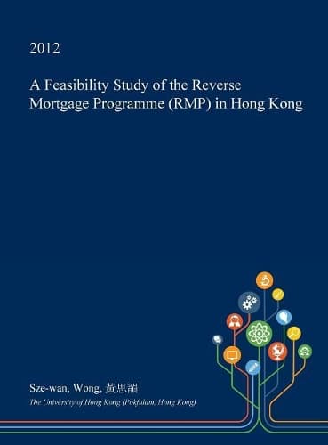 Cover of A Feasibility Study of the Reverse Mortgage Programme (Rmp) in Hong Kong