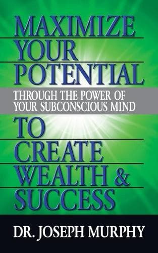 Cover of Maximize Your Potential Through the Power of Your Subconscious Mind to Create Wealth and Success