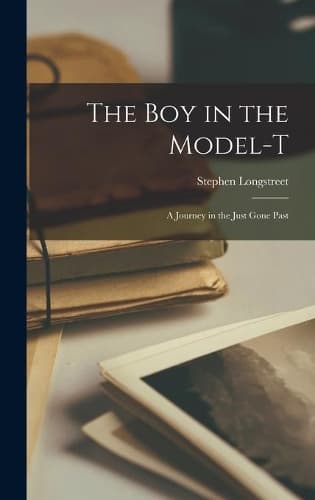 Cover of The Boy in the Model-T; a Journey in the Just Gone Past