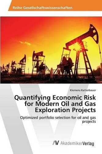Cover of Quantifying Economic Risk for Modern Oil and Gas Exploration Projects