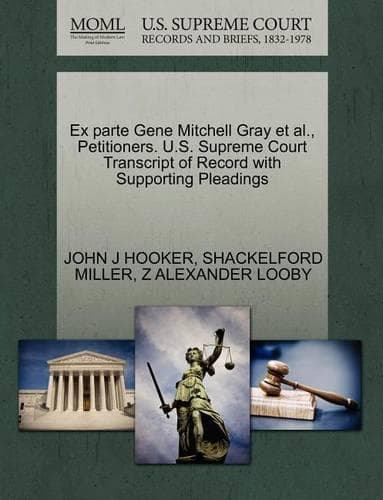 Cover of Ex Parte Gene Mitchell Gray Et Al., Petitioners. U.S. Supreme Court Transcript of Record with Supporting Pleadings