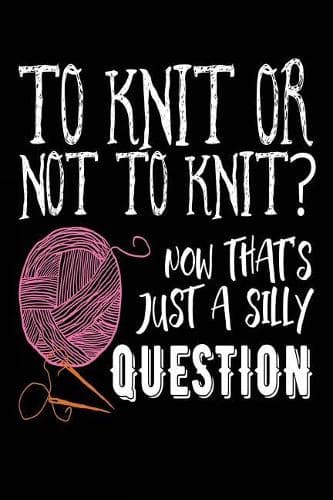 Cover of To Knit or Not to Knit? Now That's Just a Silly Question