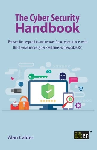 Cover of The Cyber Security Handbook – Prepare for, respond to and recover from cyber attacks
