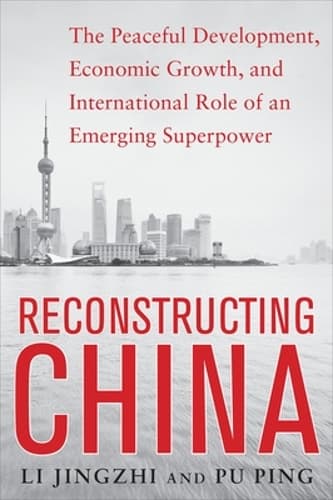 Cover of Reconstructing China: The Peaceful Development, Economic Growth, and International Role of an Emerging Super Power