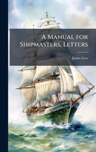 Cover of A Manual for Shipmasters, Letters