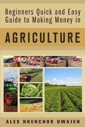 Cover of Beginners Quick and Easy Guide to Making Money in Agriculture